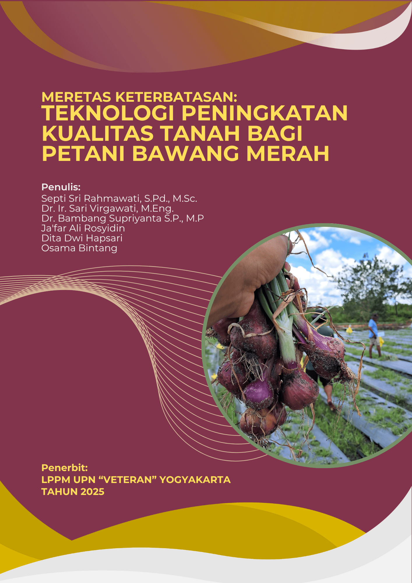 Cover Buku MERETAS KETERBATASAN: TEKNOLOGI PENINGKATAN KUALITAS TANAH BAGI PETANI BAWANG MERAH