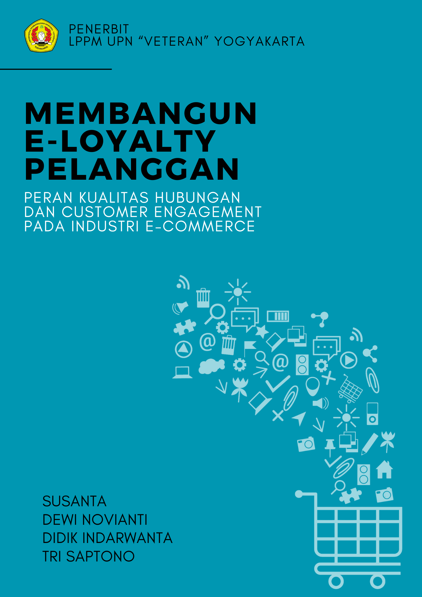 Cover Buku "MEMBANGUN E-LOYALTY PELANGGAN Peran Kualitas Hubungan Dan Customer Engagement Pada Industri E-Commerce "