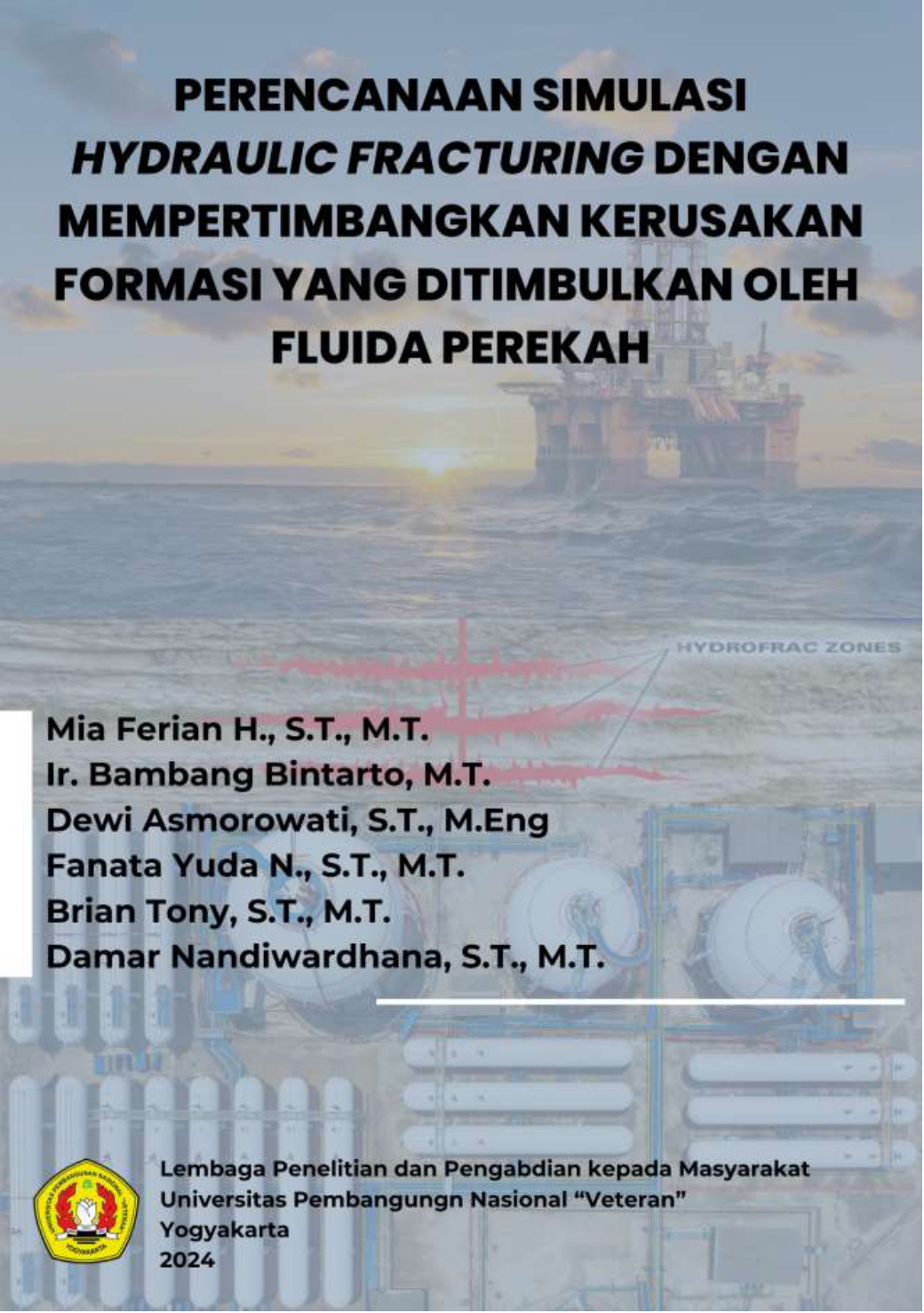 Cover Buku PERENCANAAN STIMULASI HYDRAULIC FRACTURING DENGAN MEMPERTIMBANGAN KERUSAKAN FORMASI YANG DITIMBULKAN OLEH FLUIDA PEREKAH